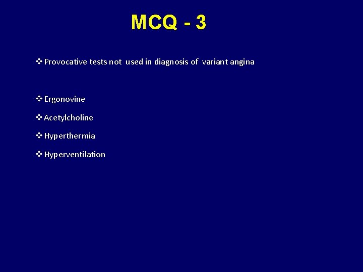 MCQ - 3 v Provocative tests not used in diagnosis of variant angina v