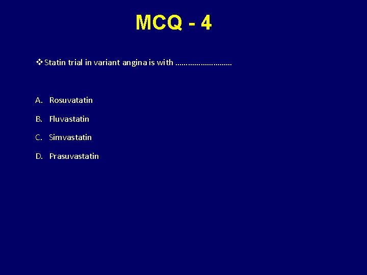 MCQ - 4 v Statin trial in variant angina is with …………… A. Rosuvatatin