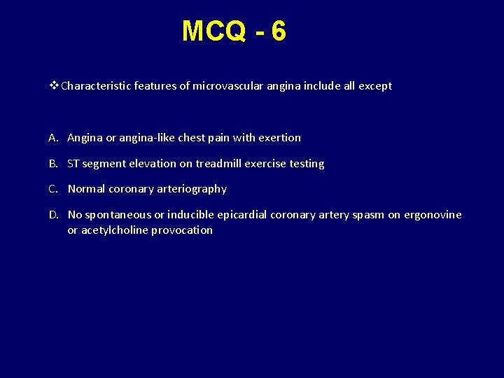 MCQ - 6 v Characteristic features of microvascular angina include all except A. Angina