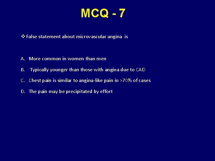 MCQ - 7 v False statement about microvascular angina is A. More common in