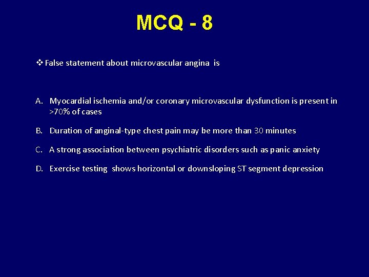 MCQ - 8 v False statement about microvascular angina is A. Myocardial ischemia and/or