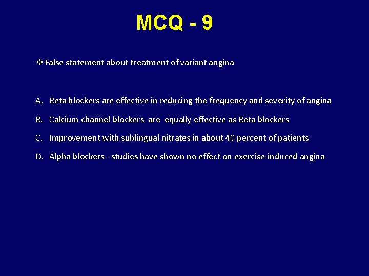 MCQ - 9 v False statement about treatment of variant angina A. Beta blockers