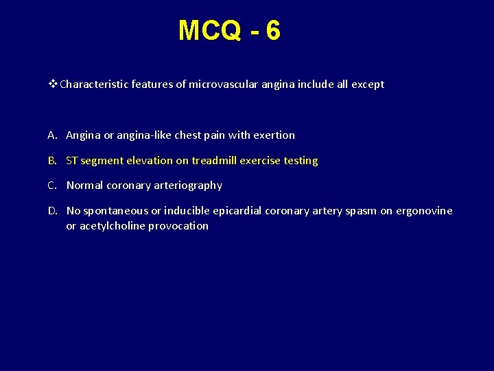 MCQ - 6 v Characteristic features of microvascular angina include all except A. Angina