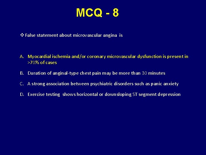 MCQ - 8 v False statement about microvascular angina is A. Myocardial ischemia and/or