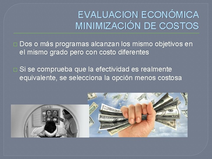 EVALUACION ECONÓMICA MINIMIZACIÓN DE COSTOS � Dos o más programas alcanzan los mismo objetivos