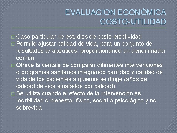 EVALUACION ECONÓMICA COSTO-UTILIDAD Caso particular de estudios de costo-efectividad � Permite ajustar calidad de