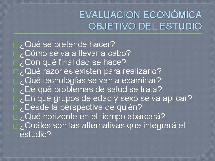 EVALUACION ECONÓMICA OBJETIVO DEL ESTUDIO � ¿Qué se pretende hacer? � ¿Cómo se va