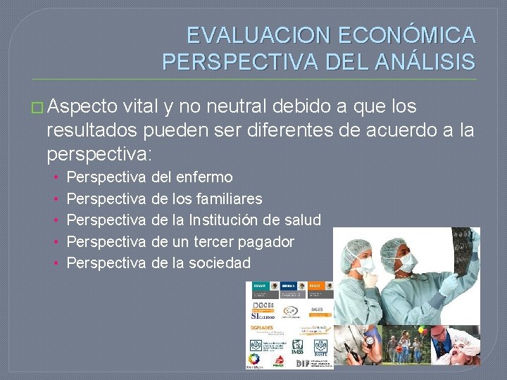 EVALUACION ECONÓMICA PERSPECTIVA DEL ANÁLISIS � Aspecto vital y no neutral debido a que