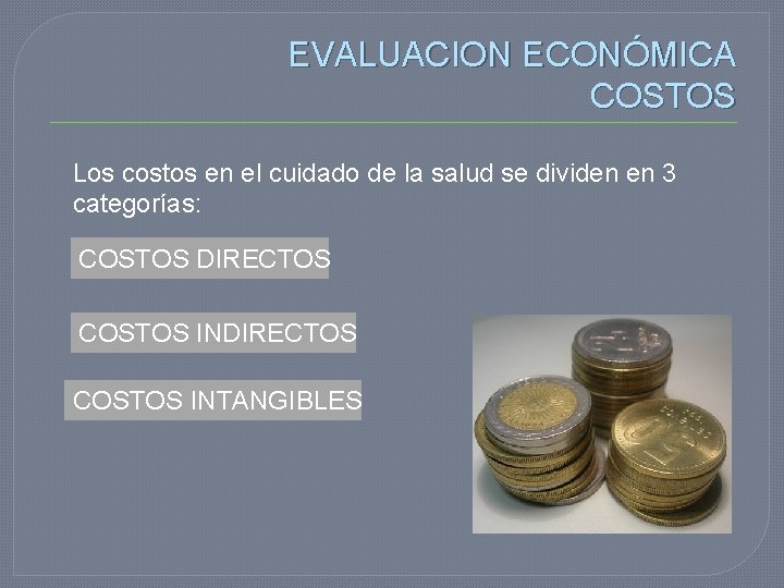 EVALUACION ECONÓMICA COSTOS Los costos en el cuidado de la salud se dividen en EVALUACION ECONÓMICA COSTOS Los costos en el cuidado de la salud se dividen en