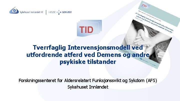 Tverrfaglig Intervensjonsmodell ved utfordrende atferd ved Demens og andre psykiske tilstander Forskningssenteret for Aldersrelatert