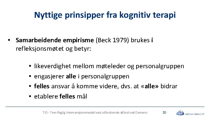 Nyttige prinsipper fra kognitiv terapi • Samarbeidende empirisme (Beck 1979) brukes i refleksjonsmøtet og