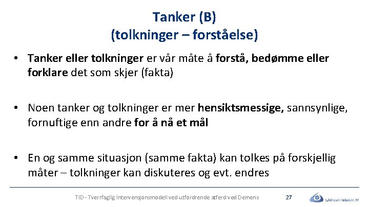 Tanker (B) (tolkninger – forståelse) • Tanker eller tolkninger er vår måte å forstå,