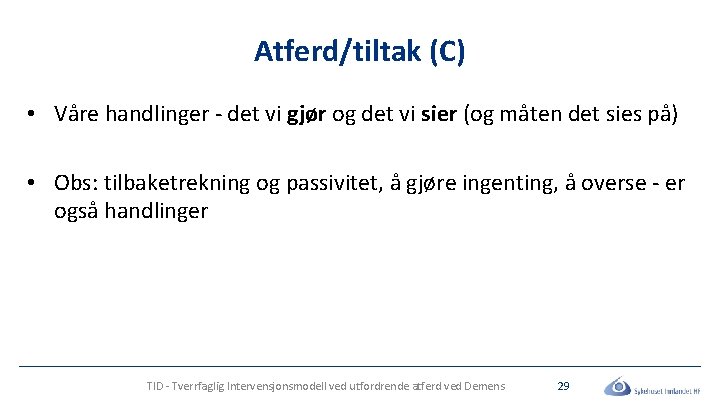 Atferd/tiltak (C) • Våre handlinger - det vi gjør og det vi sier (og