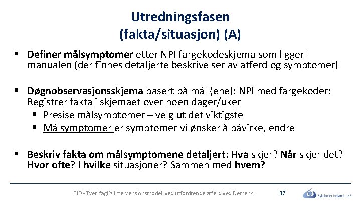 Utredningsfasen (fakta/situasjon) (A) § Definer målsymptomer etter NPI fargekodeskjema som ligger i manualen (der