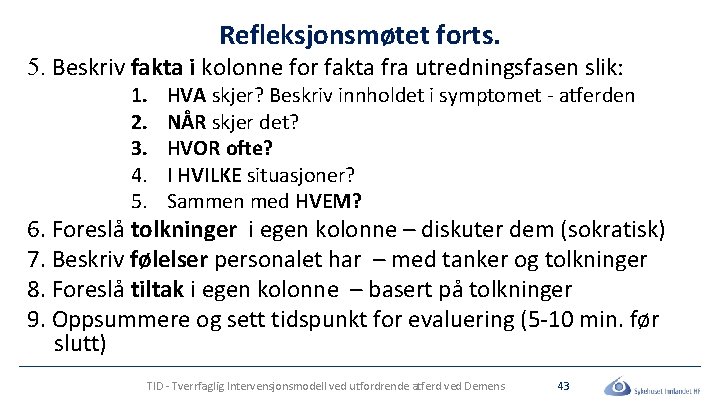 Refleksjonsmøtet forts. 5. Beskriv fakta i kolonne for fakta fra utredningsfasen slik: 1. 2.