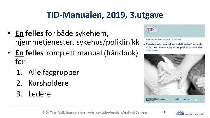 TID-Manualen, 2019, 3. utgave • En felles for både sykehjem, hjemmetjenester, sykehus/poliklinikk • En