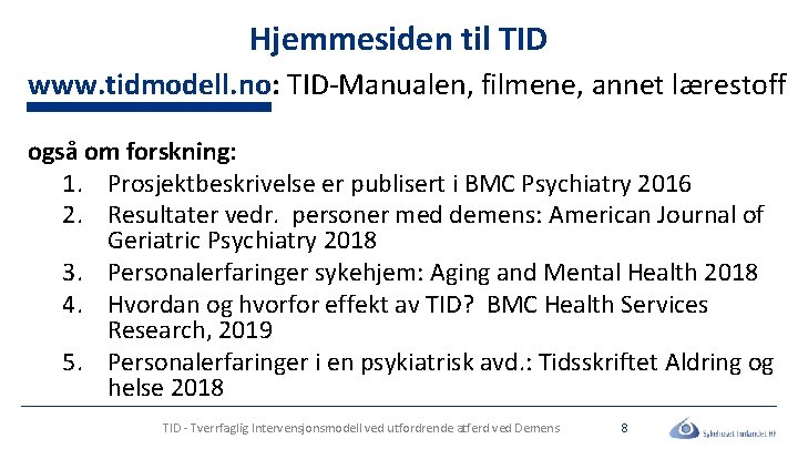 Hjemmesiden til TID www. tidmodell. no: TID-Manualen, filmene, annet lærestoff også om forskning: 1.