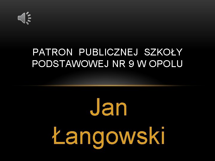 PATRON PUBLICZNEJ SZKOŁY PODSTAWOWEJ NR 9 W OPOLU Jan Łangowski 