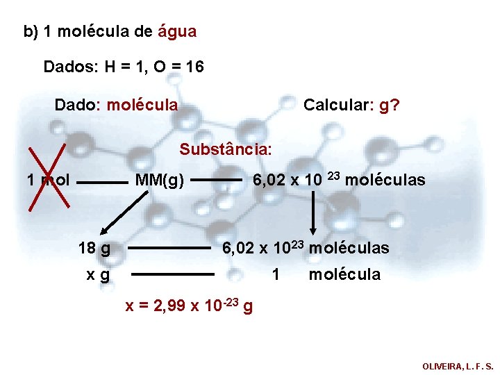 b) 1 molécula de água Dados: H = 1, O = 16 Dado: molécula