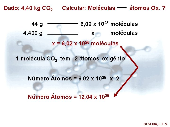 Dado: 4, 40 kg CO 2 44 g 4. 400 g Calcular: Moléculas átomos