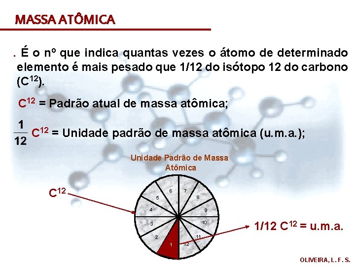 MASSA ATÔMICA. É o nº que indica quantas vezes o átomo de determinado elemento