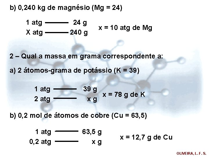 b) 0, 240 kg de magnésio (Mg = 24) 1 atg X atg 240