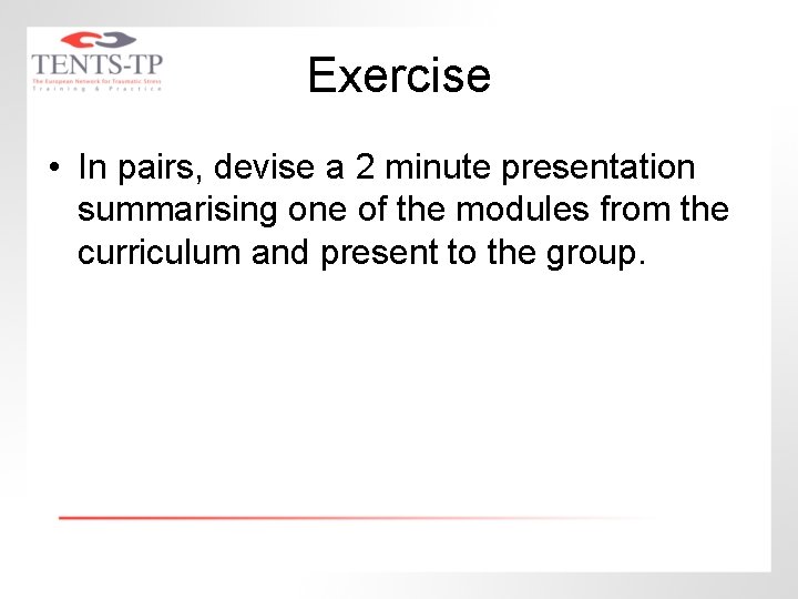 Exercise • In pairs, devise a 2 minute presentation summarising one of the modules