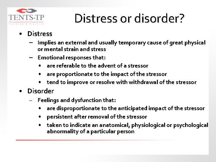 Distress or disorder? • Distress – Implies an external and usually temporary cause of