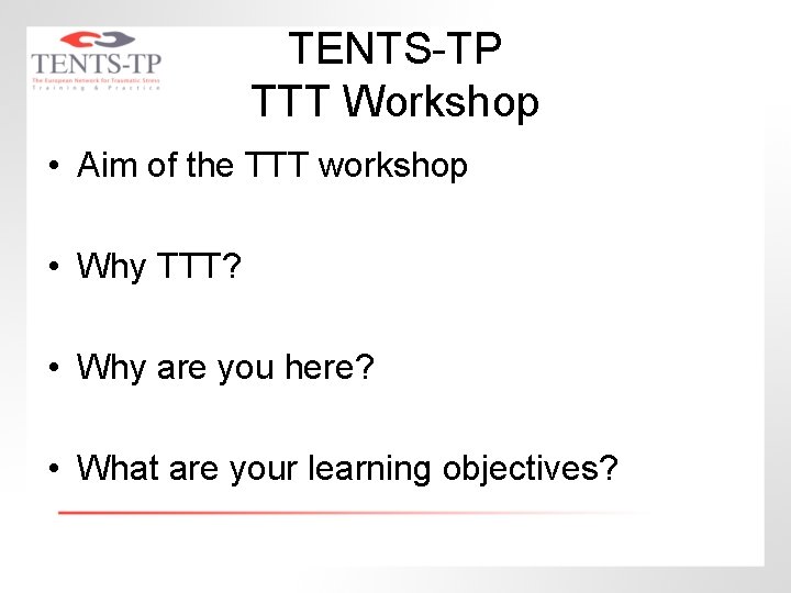 TENTS-TP TTT Workshop • Aim of the TTT workshop • Why TTT? • Why