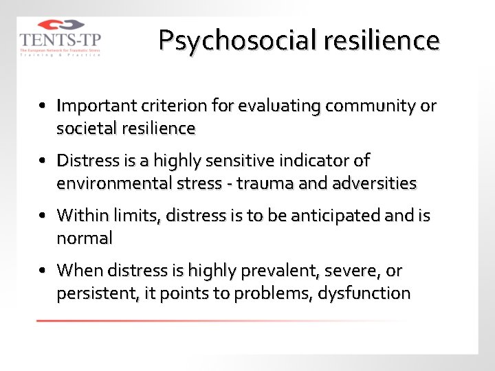 Psychosocial resilience • Important criterion for evaluating community or societal resilience • Distress is