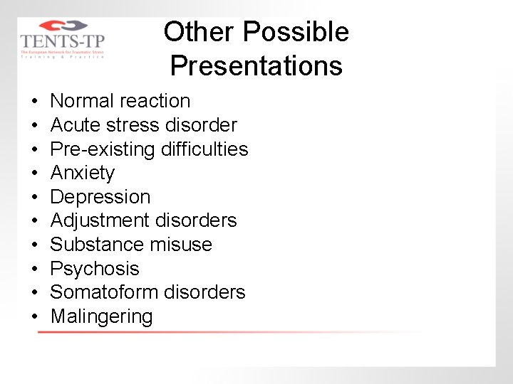 Other Possible Presentations • • • Normal reaction Acute stress disorder Pre-existing difficulties Anxiety