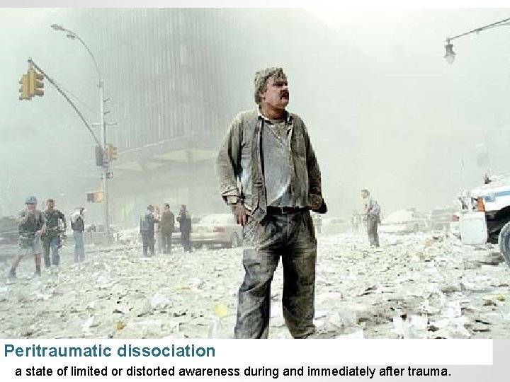 Peritraumatic dissociation a state of limited or distorted awareness during and immediately after trauma.