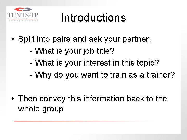 Introductions • Split into pairs and ask your partner: - What is your job