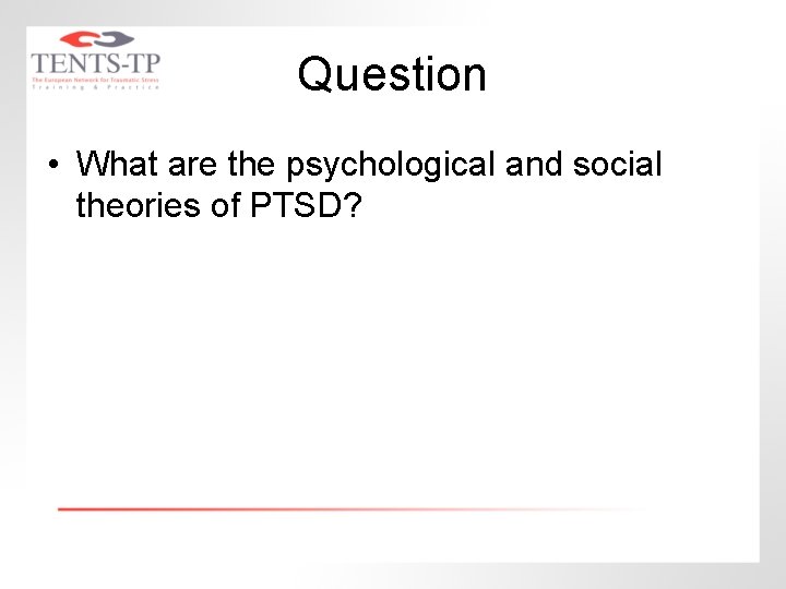 Question • What are the psychological and social theories of PTSD? 