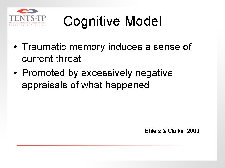 Cognitive Model • Traumatic memory induces a sense of current threat • Promoted by