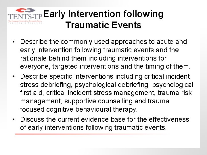 Early Intervention following Traumatic Events • Describe the commonly used approaches to acute and