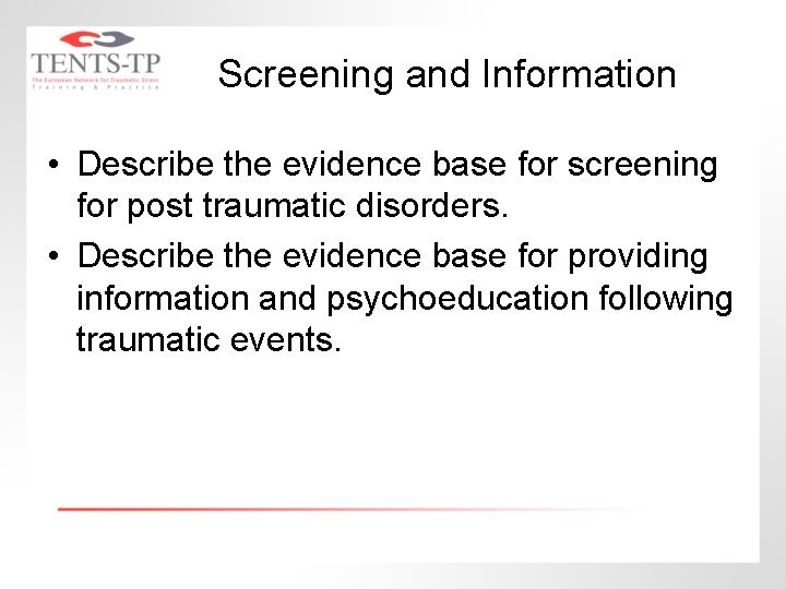Screening and Information • Describe the evidence base for screening for post traumatic disorders.