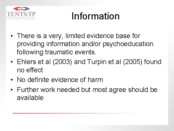 Information • There is a very, limited evidence base for providing information and/or psychoeducation