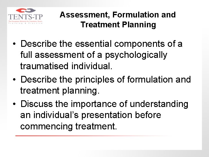 Assessment, Formulation and Treatment Planning • Describe the essential components of a full assessment