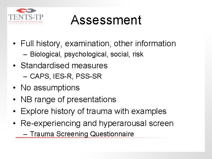 Assessment • Full history, examination, other information – Biological, psychological, social, risk • Standardised