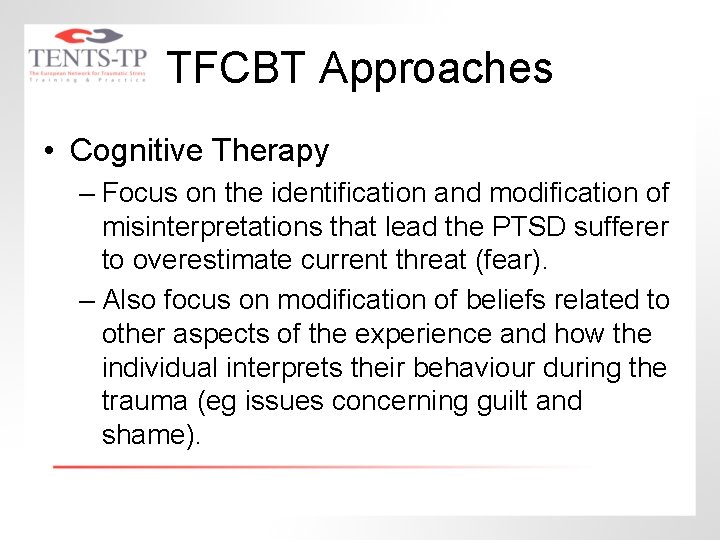 TFCBT Approaches • Cognitive Therapy – Focus on the identification and modification of misinterpretations