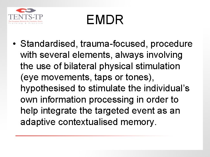 EMDR • Standardised, trauma-focused, procedure with several elements, always involving the use of bilateral