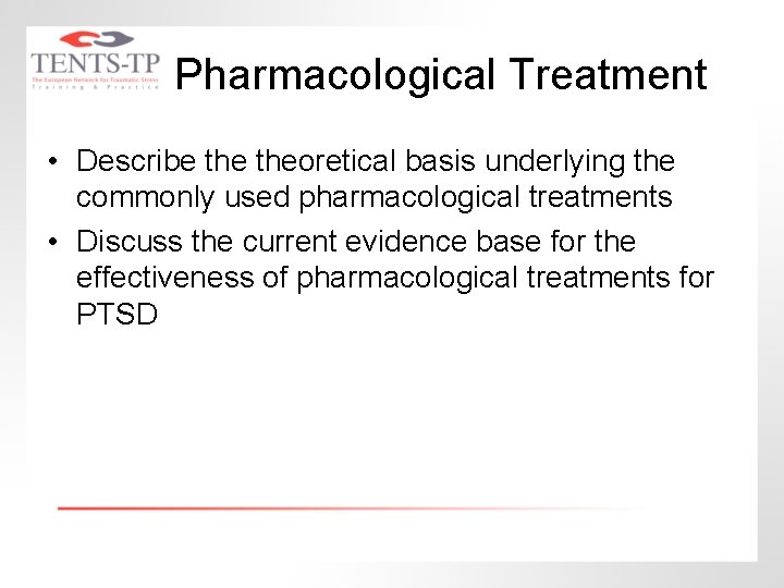 Pharmacological Treatment • Describe theoretical basis underlying the commonly used pharmacological treatments • Discuss