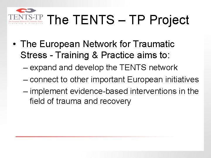 The TENTS – TP Project • The European Network for Traumatic Stress - Training