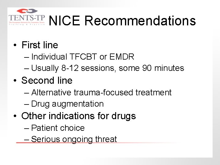 NICE Recommendations • First line – Individual TFCBT or EMDR – Usually 8 -12