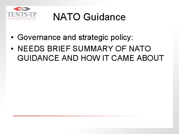 NATO Guidance • Governance and strategic policy: • NEEDS BRIEF SUMMARY OF NATO GUIDANCE