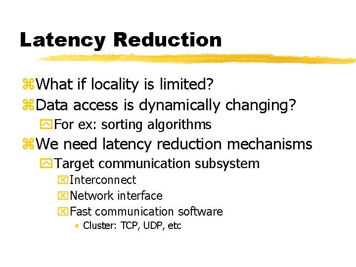 Latency Reduction z. What if locality is limited? z. Data access is dynamically changing?