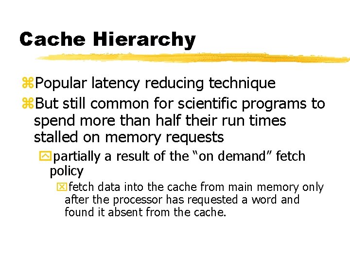 Cache Hierarchy z. Popular latency reducing technique z. But still common for scientific programs