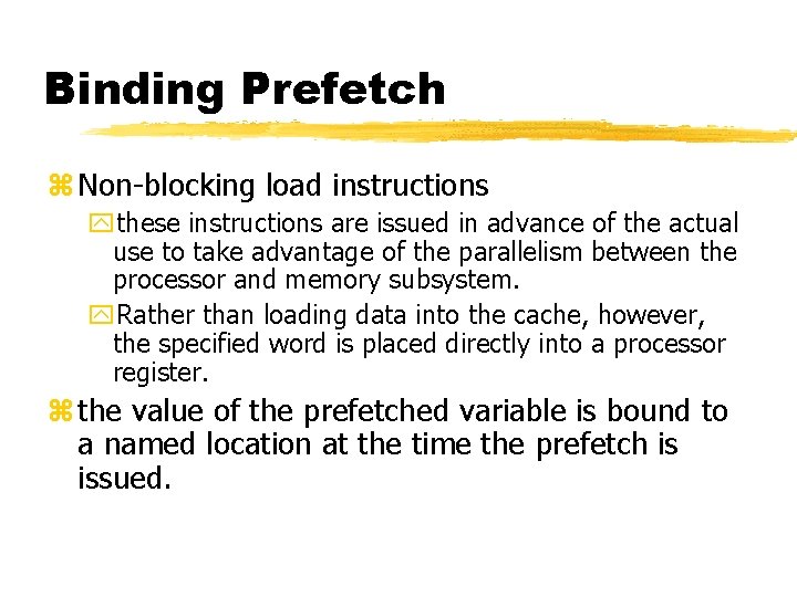 Binding Prefetch z Non-blocking load instructions ythese instructions are issued in advance of the
