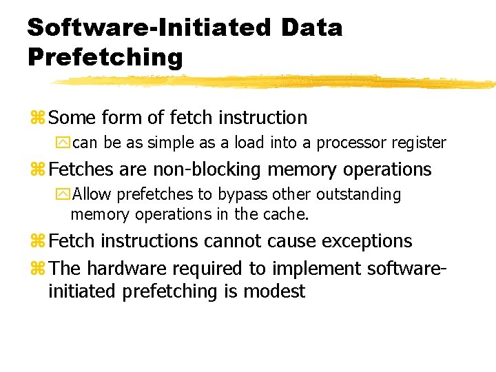 Software-Initiated Data Prefetching z Some form of fetch instruction ycan be as simple as